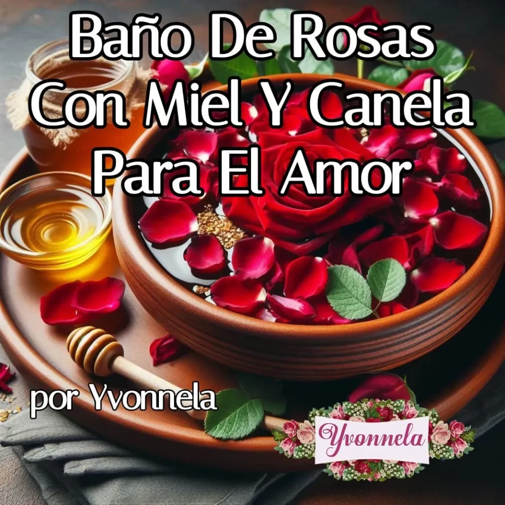 Baño de rosas y azucar o miel para el amor Yvonnela