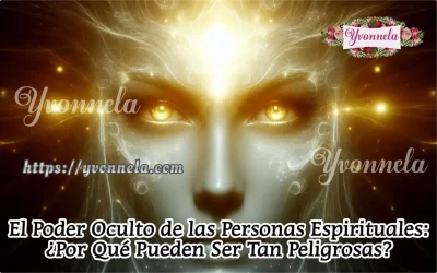 El Poder Oculto de las Personas Espirituales: ¿Por Qué Pueden Ser Tan Peligrosas?